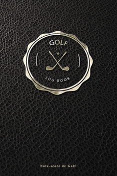 Paperback Golf Logbook - Note-score de Golf: Carnet de parcours de golf - Livret de Suivi Statistique de Score de Golf avec tableaux - cadeau id?al pour golfeur [French] Book