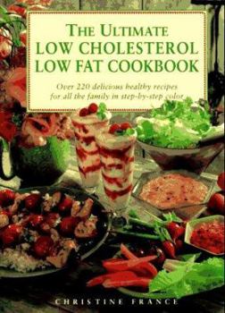 Hardcover The Ultimate Low Cholesterol Low Fat Cookbook: Over 220 Delicious, Healthy Recipes - Stept-By-Step Book