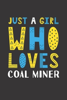 Just A Girl Who Loves Coal Miner: Funny Coal Miner Lovers Girl Women Gifts Lined Journal Notebook 6x9 120 Pages