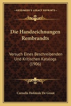 Paperback Die Handzeichnungen Rembrandts: Versuch Eines Beschreibenden Und Kritischen Katalogs (1906) [German] Book