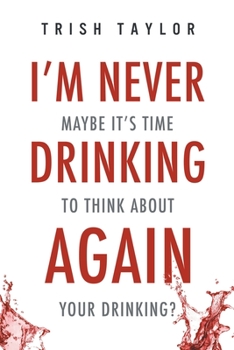 Paperback I'm Never Drinking Again: : Maybe It's Time to Think About Your Drinking? Book