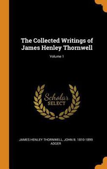 Hardcover The Collected Writings of James Henley Thornwell; Volume 1 Book