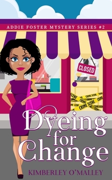 Dyeing For Change - Book #2 of the Addie Foster Mystery Series