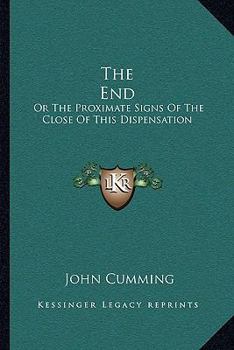 Paperback The End: Or The Proximate Signs Of The Close Of This Dispensation Book