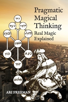 Paperback Pragmatic Magical Thinking: Real Magic Explained Book