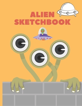 Sketchbook for kids: 8.5X11 inches notebook, blank page journal, 100 pages plank paper for sketcher, kids, boys, girls, men, women, for drawing in Alien, spaceship, monster cover