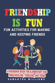 Paperback Friendship Is Fun: Fun Activities for Making And Keeping Friends: A Friendship Book For Elementary Kids Preschoolers, Toddlers Book