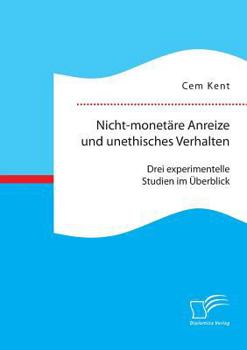 Paperback Nicht-monetäre Anreize und unethisches Verhalten: Drei experimentelle Studien im Überblick [German] Book