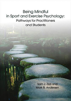 Being Mindful in Sport and Exercise Psychology: Pathways for Practitioners and Students