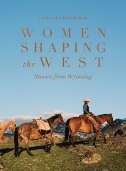 Hardcover Women Shaping the West: Stories from Wyoming Book