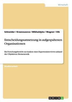 Paperback Entscheidungsumsetzung in aufgespaltenen Organisationen: Ein Forschungsbericht zur Analyse eines Experteninterviews anhand der Objektiven Hermeneutik [German] Book