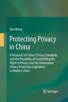 Paperback Protecting Privacy in China: A Research on China's Privacy Standards and the Possibility of Establishing the Right to Privacy and the Information P Book
