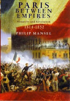 Hardcover Paris Between Empires: Monarchy and Revolution 1814-1852 Book
