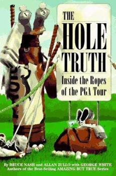 Paperback The Hole Truth: Inside the Ropes of the Pga Tour Book