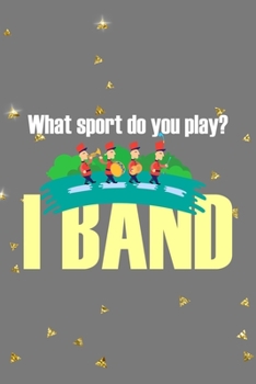 Paperback What Sport Do You Play? I Band: All Purpose 6x9 Blank Lined Notebook Journal Way Better Than A Card Trendy Unique Gift Golden Falls Marching Band Book