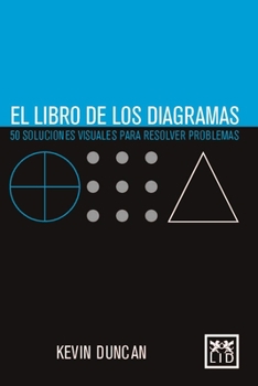 The Diagrams Book: 50 Ways to Solve Any Problem Visually (Concise Advice)