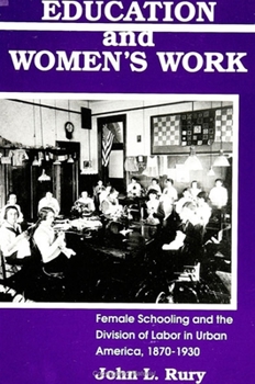 Paperback Education and Women's Work: Female Schooling and the Division of Labor in Urban America, 1870-1930 Book