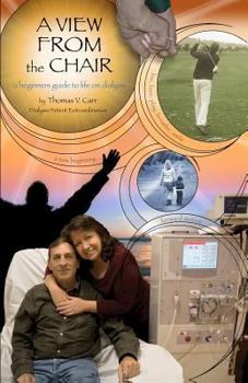 Paperback A View From The Chair: A Beginners Guide to Life on Dialysis Book