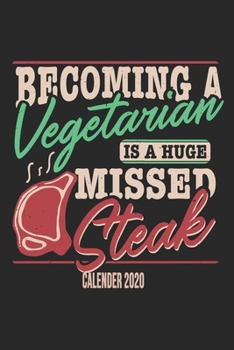 Paperback Becoming A Vegetarian Is A Huge Missed Steak Calender 2020: Funny Cool Barbecue Butcher Calender 2020 - Monthly & Weekly Planner - 6x9 - 128 Pages - C Book