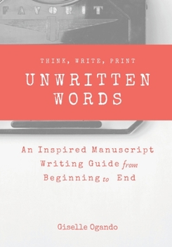 Paperback Unwritten Words: An Inspirational Manuscript Writing Guide from Beginning to End Book