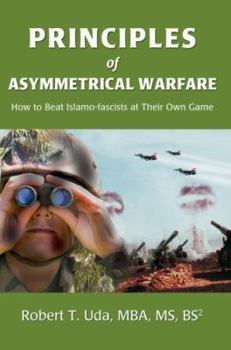 Paperback Principles of Asymmetrical Warfare: How to Beat Islamo-fascists at Their Own Game Book
