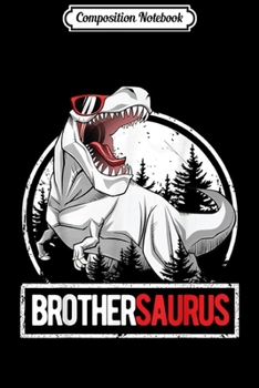 Composition Notebook: BrotherSaurus Boys Kids Gift T Rex Dinosaur Brother  Journal/Notebook Blank Lined Ruled 6x9 100 Pages