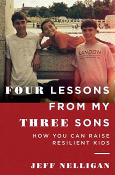 Paperback Four Lessons From My Three Sons: How You Can Raise A Resilient Kid Book