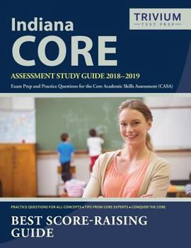 Paperback Indiana CORE Assessment Study Guide 2018-2019: Exam Prep and Practice Questions for the Core Academic Skills Assessment (CASA) Book