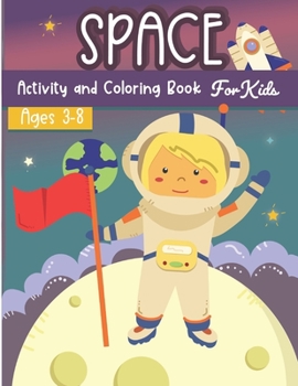 Space Activity and Coloring Book for kids ages 3-8: A Fun Kid Workbook Game For Learning, Solar System Coloring, Dot to Dot, Mazes, Word Search and More!