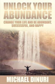 Paperback Unlock Your Abundance: Change Your Life and Be Abundant, Successful, and Happy Book