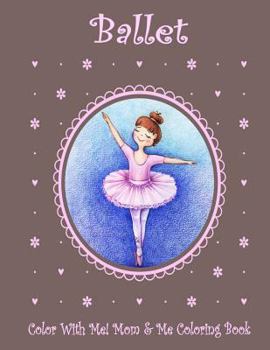 Paperback Color With Me! Mom & Me Coloring Book: Ballet Book