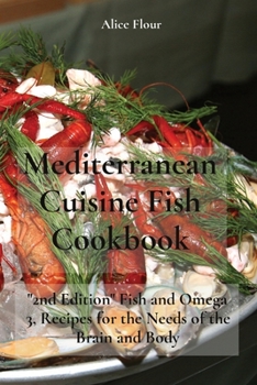 Paperback Mediterranean Cuisine Fish Cookbook: 2nd Edition Fish and Omega 3, Recipes for the Needs of the Brain and Body Book