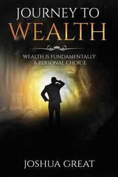 Paperback Journey To Wealth: Wealth Is A Fundamentally A Personal Choice Book