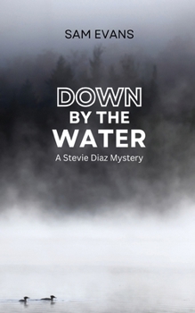 Down by the Water: A Stevie Diaz Mystery