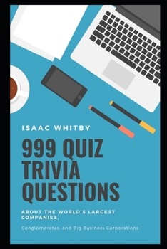 Paperback 999 Quiz Trivia Questions about the World's Largest Companies, Conglomerates, and Big Business Corporations Book