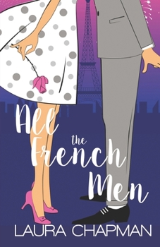 Paperback All the French Men: A Grumpy Sunshine, Friends to Lovers Sweet Romantic Comedy Book