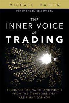 Hardcover The Inner Voice of Trading: Eliminate the Noise, and Profit from the Strategies That Are Right for You Book