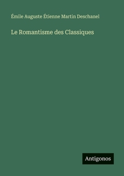 Paperback Le Romantisme des Classiques [French] Book