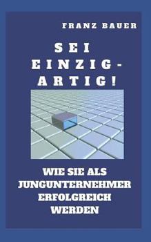 Paperback Sei einzigartig!: Wie Sie als EPU erfolgreich werden. Zeigen Sie wo Sie besser sind. Auch Einzel- und Kleinunternehmer brauchen einen US [German] Book