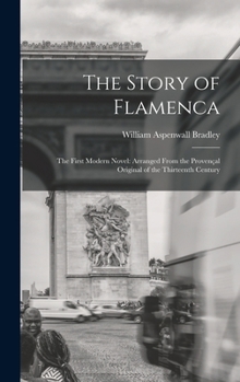 Hardcover The Story of Flamenca: The First Modern Novel: Arranged From the Provençal Original of the Thirteenth Century Book