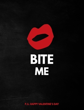 Paperback Valentine's Day Notebook: Bite Me, Funny Dirty Valentines Gift Idea for Boyfriend Book