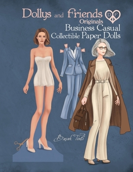 Dollys and Friends Originals, Business Casual Collectible Paper Dolls: A Fashion Dress-Up Wardrobe from Workplace Elegance to Modern Style