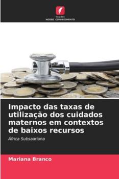 Paperback Impacto das taxas de utilização dos cuidados maternos em contextos de baixos recursos [Portuguese] Book