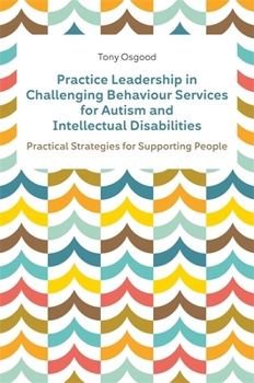 Paperback Practice Leadership in Challenging Behaviour Services for Autism and Intellectual Disabilities: Practical Strategies for Supporting People Book