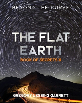 Paperback The Flat Earth Trilogy Book of Secrets III: Beyond The Curve Book