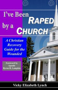 Paperback I've Been Raped by a Church! a Christian Recovery Guide Book
