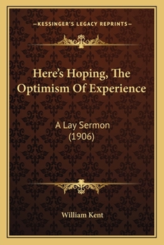 Paperback Here's Hoping, The Optimism Of Experience: A Lay Sermon (1906) Book