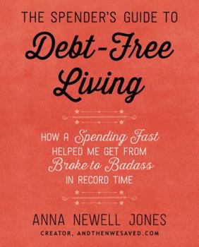 Paperback The Spender's Guide to Debt-Free Living: How a Spending Fast Helped Me Get from Broke to Badass in Record Time Book