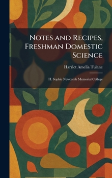 Notes and Recipes, Freshman Domestic Science: H. Sophie Newcomb Memorial College