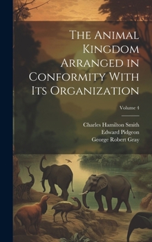 The Animal Kingdom Arranged in Conformity with Its Organization, Volume 4 - Book  of the Animal Kingdom